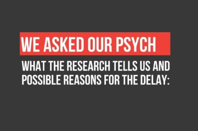 We Asked Our Psych: What the research tells us and possible reasons for the delay