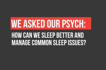 We Asked Our Psych: How Can We Sleep Better and Manage Common Sleep Issues?