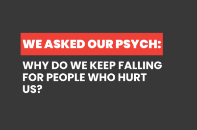Why Do We Keep Falling for People Who Hurt Us?